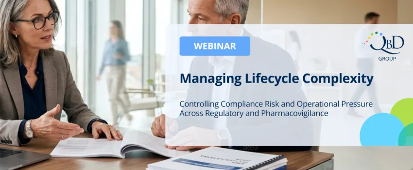 Managing Lifecycle Complexity: Controlling Compliance Risk and Operational Pressure Across Regulatory and Pharmacovigilance